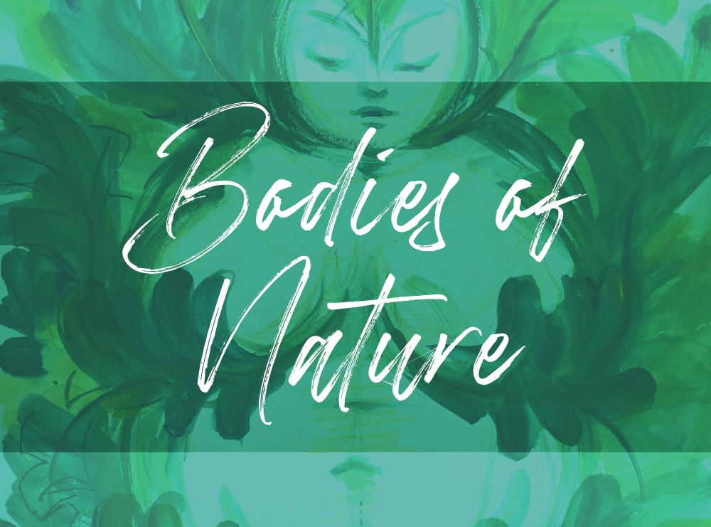 A graphic showing a painted plus size body surrounded by green leaves by artist Charlotte Thomson. It is overlaid with the text 'Bodies of Nature'
